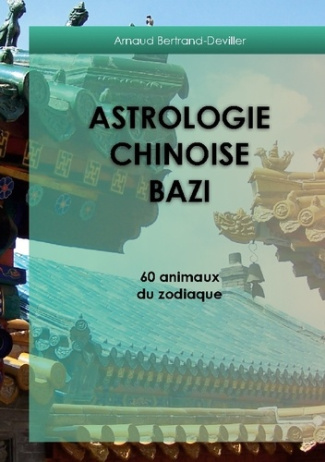 Bertrand-Deviller_Arnaud-Astrologie_chinoise_bazi._60_animaux_du_zodiaque-9782322582730_0