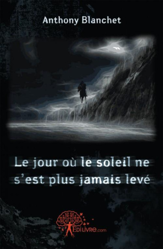 Blanchet_Anthony-Le_jour_o_le_soleil_ne_s_est_plus_jamais_lev_-9782812125744_0