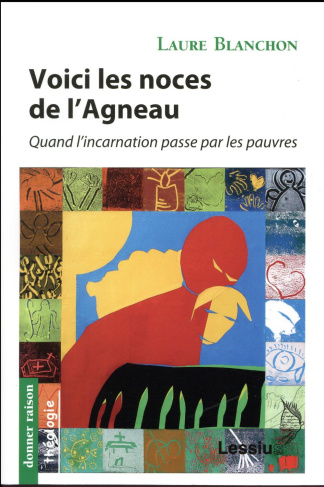 Blanchon_Laure-Voici_les_noces_de_l_Agneau._Quand_l_incarnation_passe_par_les_pauvres-9782872993345_0