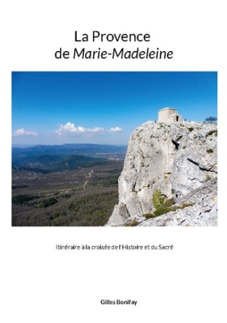 Bonifay_Gilles-La_Provence_de_Marie-Madeleine._Itin_raire_la_crois_e_de_l_Histoire_et_du_Sacr_-9782322636846_0