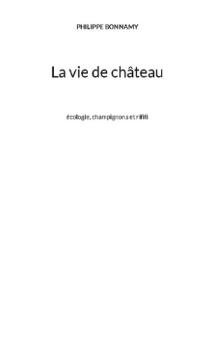 Bonnamy_Philippe-Vie_de_chateau_-_ecologie_champignons_et_rififi-9782322578993_0