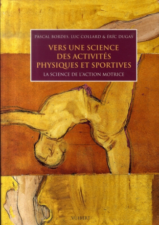 Bordes_Pascal_Collard_Luc_Dugas_Eric-Vers_une_science_des_activit_s_physiques_et_sportives_La_science_de_l_action_motrice-9782711771462_0