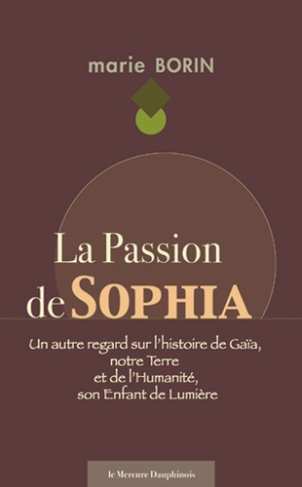 Borin_Marie-La_Passion_de_Sophia_-_Un_autre_regard_sur_l_histoire_de_Ga_a_notre_Terre_et_de_l_Humanit_son_Enf-9782356623270_0
