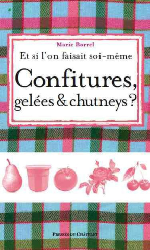 Borrel_Marie-Et_si_l_on_faisait_soi-m_me..._Confitures_gel_es_et_chutneys_-9782845924451_0