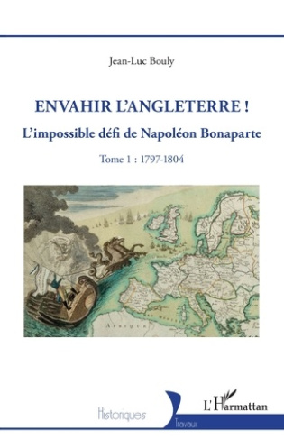 Bouly_Jean-luc-Envahir_l_Angleterre_._1_L_impossible_d_fi_de_Napol_on_Bonaparte_-_Tome_1_1797-1804-9782336554181_0