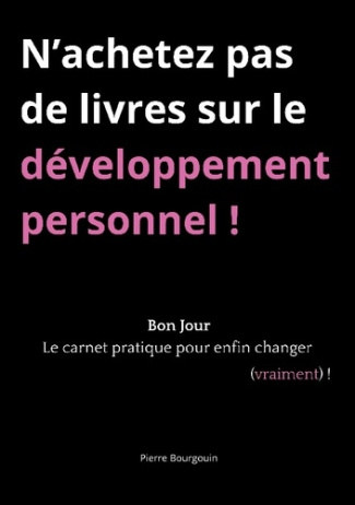 Bourgouin_Pierre-N_achetez_pas_de_livres_sur_developpemen._Bon_jour_le_carnet_pratique_po-9782322596393_0