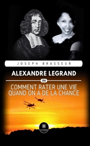 Brasseur_Joseph-Alexandre_Legrand._Alexandre_Legrand_-_Ou_comment_rater_une_vie_quand_on_a_de_la_chance-9791042276324_0