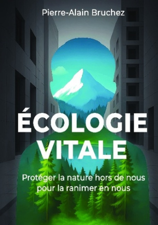Bruchez_Pierre-Alain-Ecologie_vitale._Prot_ger_la_nature_hors_de_nous_pour_la_ranimer_en_nous-9791042471804_0