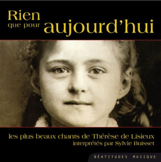 Buisset_Sylvie-Rien_que_pour_aujourd_hui.des_prieres_et_des_textes_de_la_petite_therese_mis_en_musique_et_chantes.-3760132370040_0