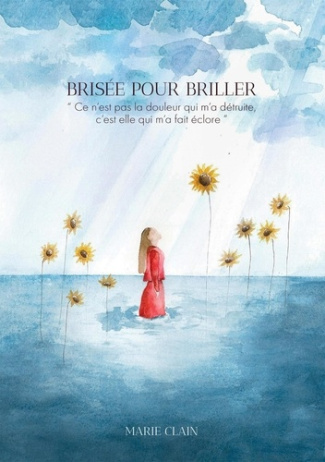 CLAIN_Marie-Bris_e_pour_briller._Ce_n_est_pas_la_douleur_qui_m_a_d_truite_c_est_elle_qui_m_a_fait_clore-9791042452339_0