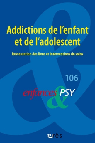 COLLECTIF-Enfances_et_psy_106_-_Addictions_de_l_enfant_et_de_l_adolescent_restauration_des_liens_et_interven-9782749284705_0
