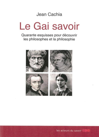 Cachia_Jean-Le_Gai_savoir._Quarante_esquisses_pour_d_couvrir_les_philosophes_et_la_philosophie-9791097108205_0