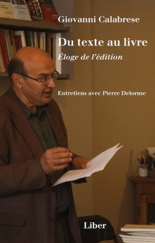 Calabrese_Giovanni_Delorme_Pierre-Du_texte_au_livre._loge_de_l_dition._Entretiens_avec_Pierre_Delorme-9782895788201_0