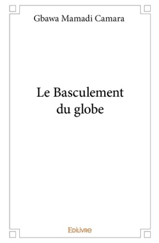 Camara_Gbawa_Mamadi-Le_Basculement_du_globe-9782414076857_0