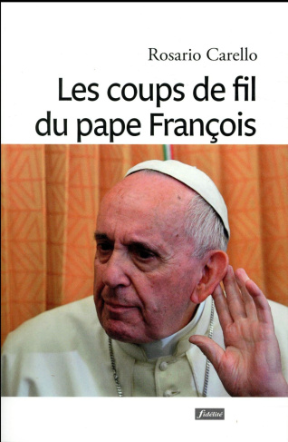 Carello_Rosario_Murovec_Ivan-Les_coups_de_fil_du_pape_Fran_ois._Quand_le_Pape_appelle_-_R_cits_de_tendresse-9782873567569_0