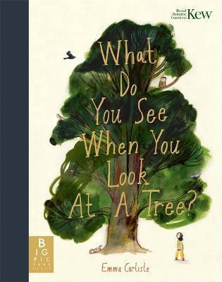 Carlisle_Emma-What_Do_You_See_When_You_Look_At_a_Tree_-9781800781276_0