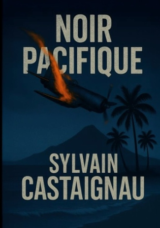 Castaignau_Sylvain-Noir_Pacifique._Une_enqu_te_dans_les_t_n_bres_d_apr_s-guerre-9782322641635_0