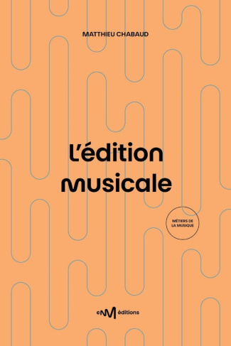Chabaud_Matthieu-L_dition_musicale._Guide_pratique_destination_des_diteurs_et_ditrices_de_musique_3e_dition-9782367480732_0