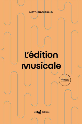 Chabaud_Matthieu-L_dition_musicale._Le_guide_pratique_de_l_diteur_de_musique_2e_dition-9782367480558_0