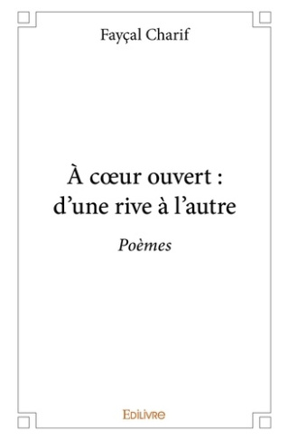 Charif_Fay_al-_coeur_ouvert_d_une_rive_l_autre._Po_mes-9782332984210_0