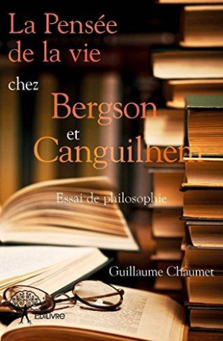 Chaumet_Guillaume-La_pens_e_de_la_vie_chez_Bergson_et_Canguilhem-9782332944764_0