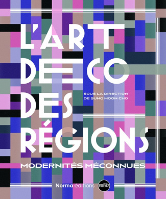 Cho_Sung_Moon_Froissard_Rossella_Lefranc-cervo-L_art_d_co_des_r_gions._Modernit_s_m_connues-9782376661078_0