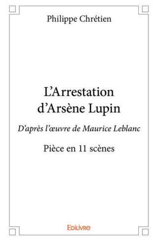 Chretien_Philippe-L_Arrestation_d_Ars_ne_Lupin._D_apr_s_l_oeuvre_de_Maurice_Leblanc_-_Pi_ce_en_11_sc_nes-9782414115969_0