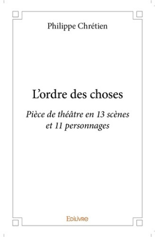 Chretien_Philippe-L_ordre_des_choses._Pi_ce_de_th_tre_en_13_sc_nes_et_11_personnages-9782414398263_0