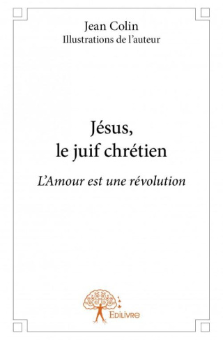 Colin_Jean-J_sus_le_juif_chr_tien._L_Amour_est_une_r_volution-9782332943118_0
