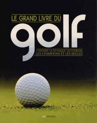Collectif-Le_grand_livre_du_golf_L_histoire_la_technique_les_tournois_les_champions_et_les_r_gles-9782362611681_0