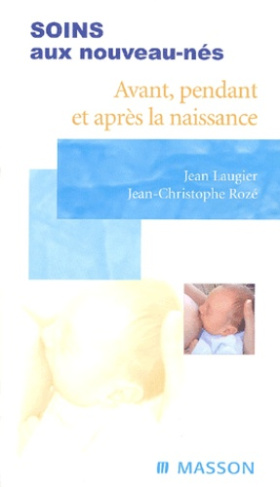 Collectif_Laugier_Jean_Roz_Jean-Christophe-Soins_aux_nouveau-n_s._Avant_pendant_et_apr_s_la_naissance-9782294003066_0