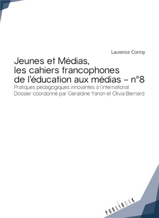 Corroy-Labardens_Laurence_Yanon_G_raldine_Bern-Jeunes_et_M_dias_Les_Cahiers_francophones_de_l_ducation_aux_m_dias_N_8_Pratiques_p_dagogiques_in-9782342156737_0