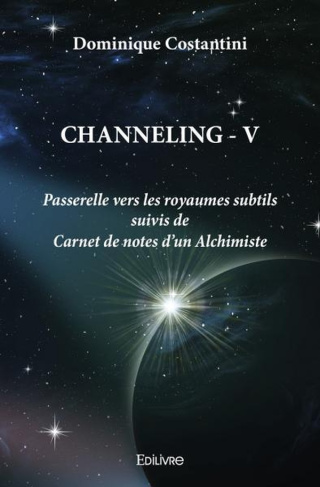 Costantini_Dominique-Channeling._Tome_5_Passerelle_vers_les_royaumes_subtils_suivis_de_Carnet_de_notes_d_un_alchimiste-9782414623143_0