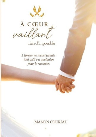 Couriau_Manon-A_coeur_vaillant_rien_d_impossible_-_parce_que_l_amour_ne_meurt_jam-9782322836925_0