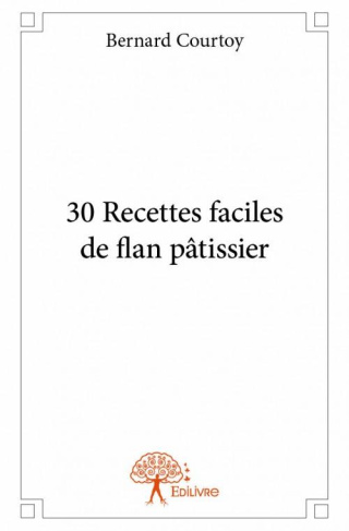 Courtoy_Bernard-30_Recettes_faciles_de_flan_p_tissier-9782332952356_0