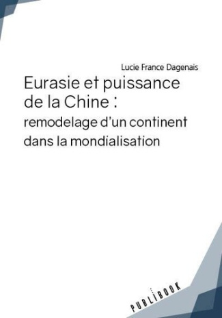 Dagenais_Lucie_France-Eurasie_et_puissance_de_la_Chine_remodelage_d_un_continent_dans_la_mondialisation-9782342169669_0