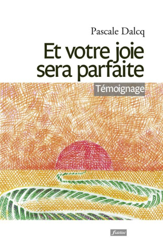 Dalcq_Pascale-Et_votre_joie_sera_parfaite._Itin_raire_d_une_r_surrection-9782873565329_0