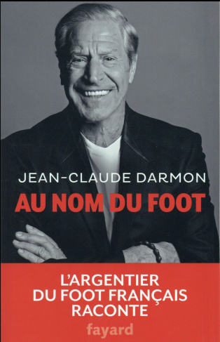 Darmon_Jean-Claude-Au_nom_du_foot_l_argentier_du_foot_fran_ais_raconte-9782213699172_0