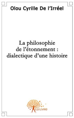 De_L_irr_el_olou_cyrille-La_philosophie_de_l_tonnement_dialectique_d_une_histoire-9782356072337_0