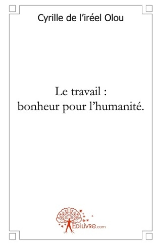 De_L_irr_el_olou_cyrille-Le_travail_bonheur_pour_l_humanit_.-9782356072313_0