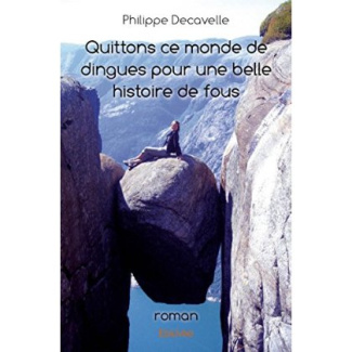 Decavelle_Philippe-Quittons_ce_monde_de_dingues_pour_une_belle_histoire_de_fous-9782332991201_0
