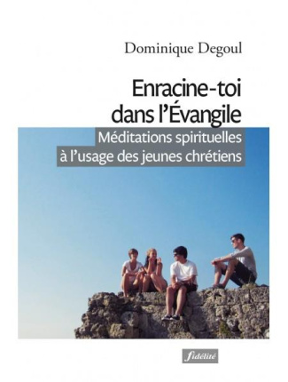 Degoul_Dominique-Enracine-toi_dans_l_Evangile._M_ditations_spirituelles_l_usage_des_jeunes_chr_tiens-9782873568511_0