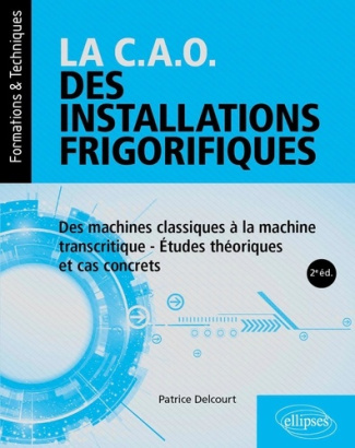 Delcourt_Patrice_De_Laboulaye_paul-La_C.A.O._des_installations_frigorifiques._Des_machines_classiques_la_machine_transcritique_-_tud-9782340114586_0