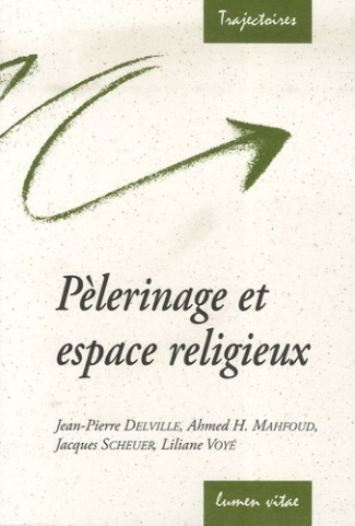 Delville_Jean-Pierre_Mahfoud_Ahmed_Scheuer_Jac-P_lerinage_et_espace_religieux-9782873242961_0