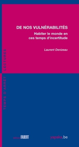 Denizeau_Laurent-De_nos_vuln_rabilit_s._Habiter_le_monde_en_ces_temps_d_incertitude-9782849227848_0