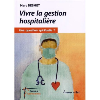 Desmet_Marc-Vivre_la_gestion_hospitali_re_une_question_spirituelle_-9782873245092_0