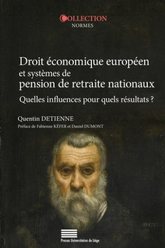 Detienne_Quentin_K_fer_Fabienne_Dumont_Daniel-Droit_conomique_europ_en_et_syst_mes_de_pension_de_retraite_nationaux._Quelles_influences_pour_quel-9782875623515_0