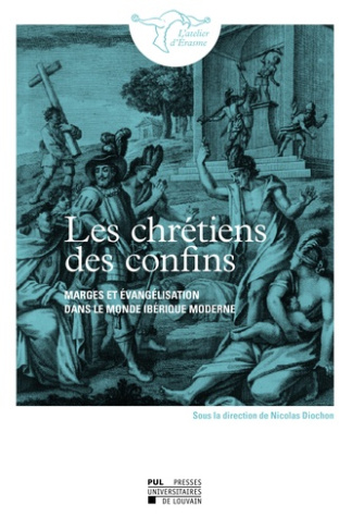 Diochon_Nicolas_Martin_Philippe_Mostaccio_Silv-Les_chretiens_des_confins_marges_et_evangelisation_dans_le_monde_iberique_moderne._Marges_et_vang-9782390615101_0