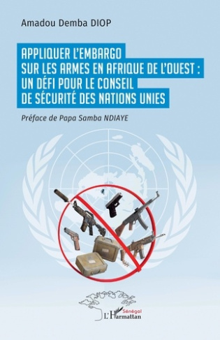 Diop_Amadou_Demba_Ndiaye_Papa_Samba-Appliquer_l_embargo_sur_les_armes_en_Afrique_de_l_Ouest_un_d_fi_pour_le_Conseil_de_s_curit_des_N-9782336546872_0