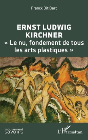 Dit_Bart_franck-Ernst_Ludwig_Kirchner._Le_nu_fondement_de_tous_les_arts_plastiques_-9782336543604_0